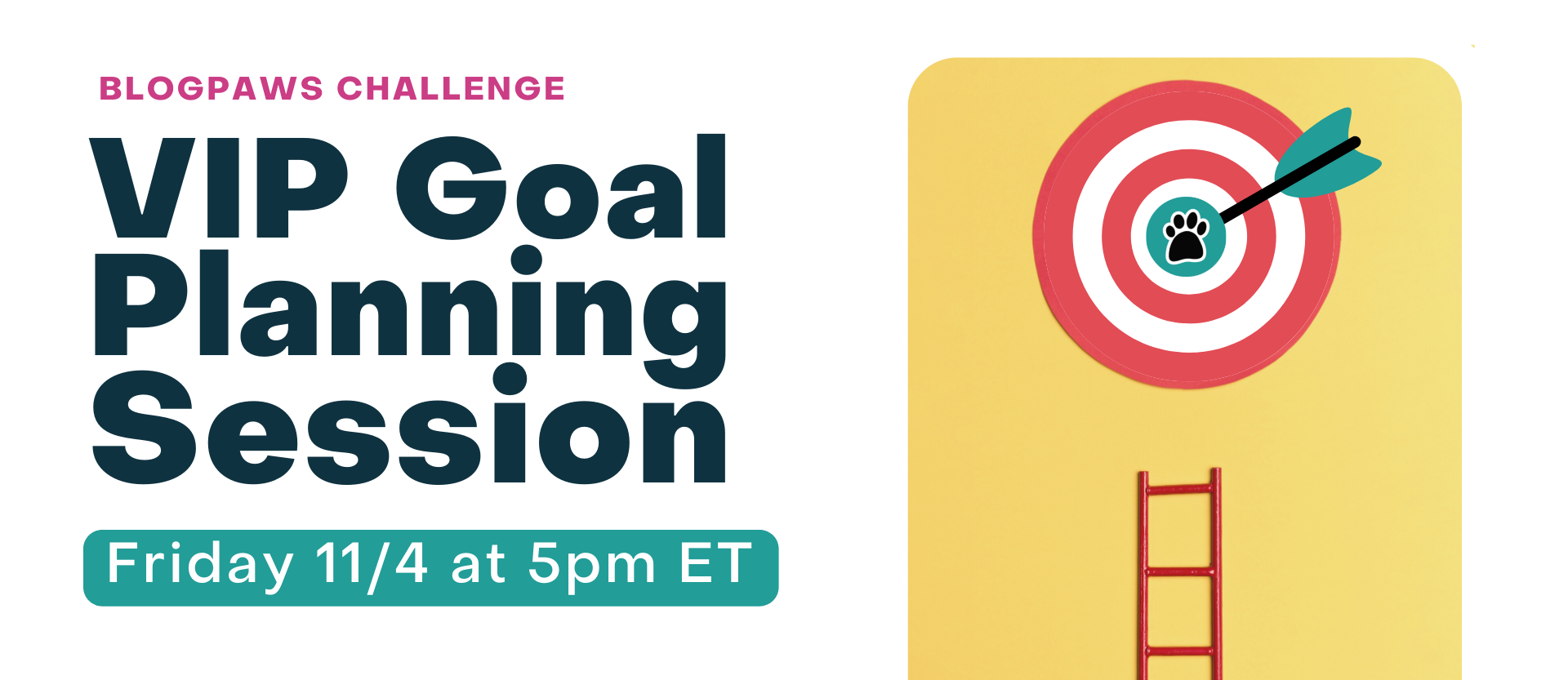 Text: BlogPaws Challenge VIP Goal Planning Session Friday 11/4 at 5pm ET with a yellow box and target inside with the ladder under the target